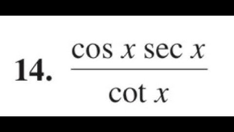 Simplify the expression cos x sec x / cot x