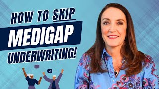 How to Skip Medigap Underwriting!