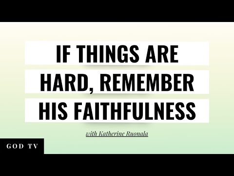 If Things Are Hard, Remember His Faithfulness | Katherine Ruonala