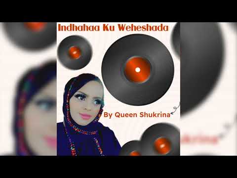 Indhahaa Ku Weheshada By Queen Shukrina