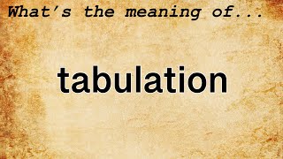 Tabulation Meaning : Definition of Tabulation