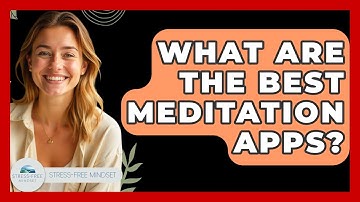 What Are The Best Meditation Apps? - Stress Free Mindset