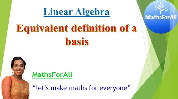 Lecture 36: Linear Algebra (Equivalent definition of a basis)