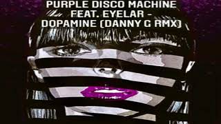 Purple Disco Machine Feat. Eyelar - Dopamine (Danny G Rmx)