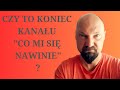 Czy to koniec kanau co mi si nawinie