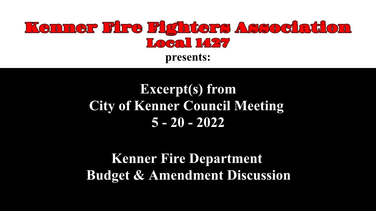 City of Kenner Council Meeting 5/20/2022 (exc.) Kenner Fire Department