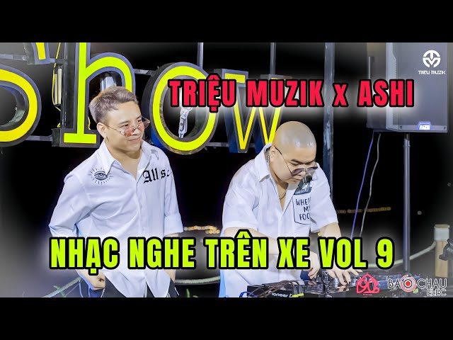 [LIVE MIX] - NHẠC NGHE TRÊN XE VOL 9 - MƠ MÀNG SHOW - DJ TRIỆU MUZIK X RAPPER ASHI class=