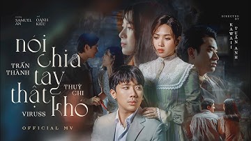 NÓI CHIA TAY THẬT KHÓ | TRẤN THÀNH x THÙY CHI x VIRUSS | Official Music Video