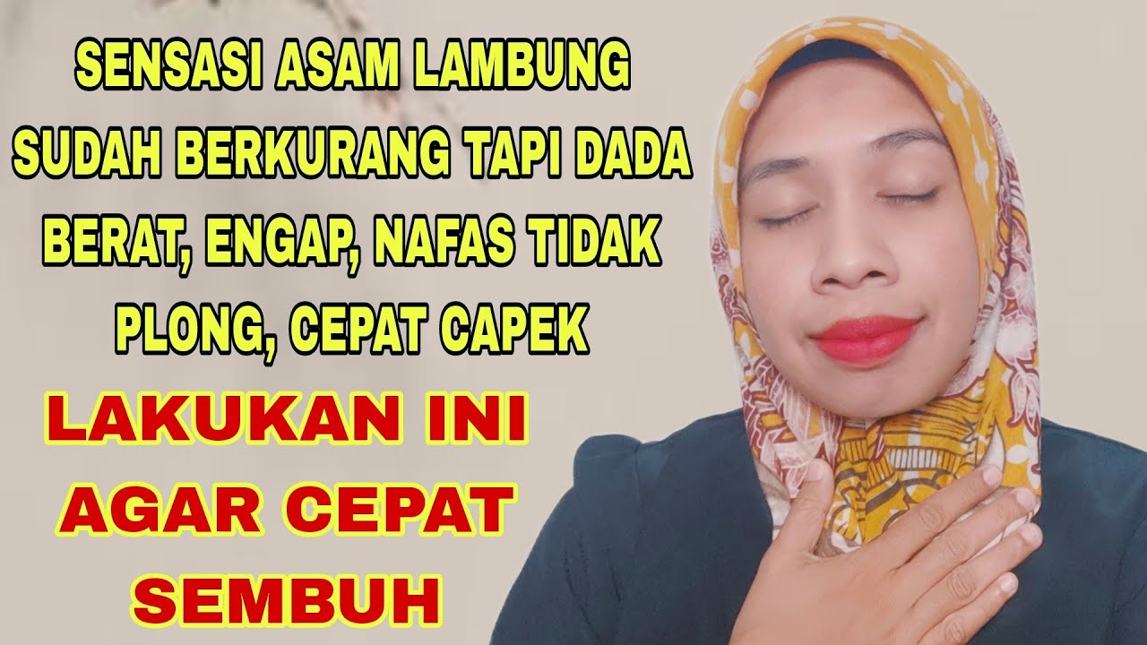 SENSASI ASAM LAMBUNG SUDAH BERKURANG TAPI DADA TERASA BERAT, ENGAP