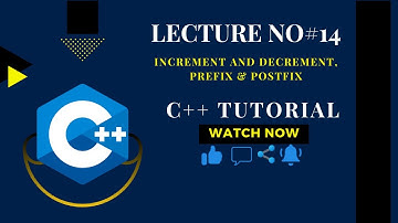 Lecture No#14: Increment and Decrement | Prefix and Postfix