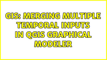 GIS: Merging multiple temporal inputs in QGIS Graphical Modeler (2 Solutions!!)