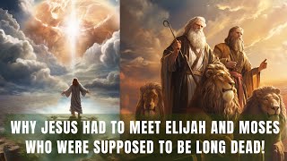 Why Jesus Had to Meet Moses and Elijah at the Mount of Transfiguration | Bible Mysteries Resolved