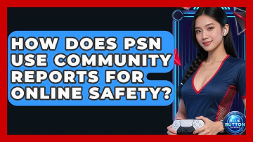 How Does PSN Use Community Reports For Online Safety? - Blue Button Gaming