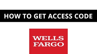 Wells Fargo - How to get access code? (feature no work from 04.01.2021)