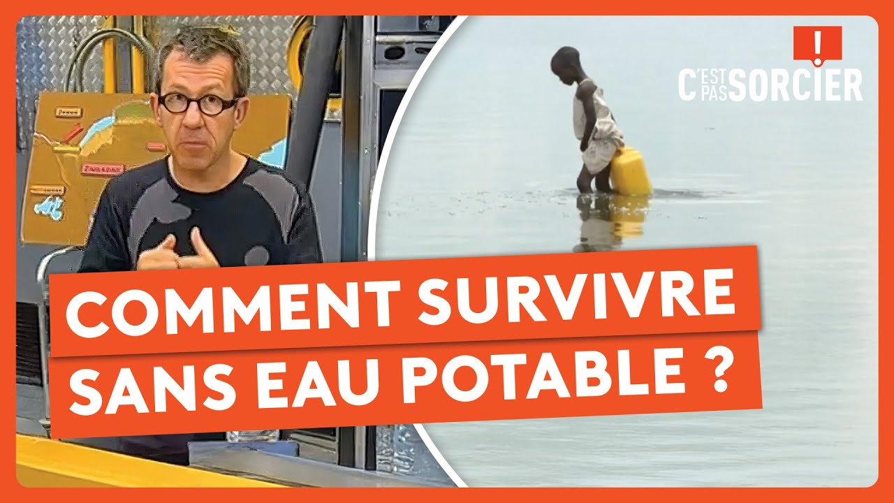 Comment survivre sans eau potable ? - C'est pas sorcier