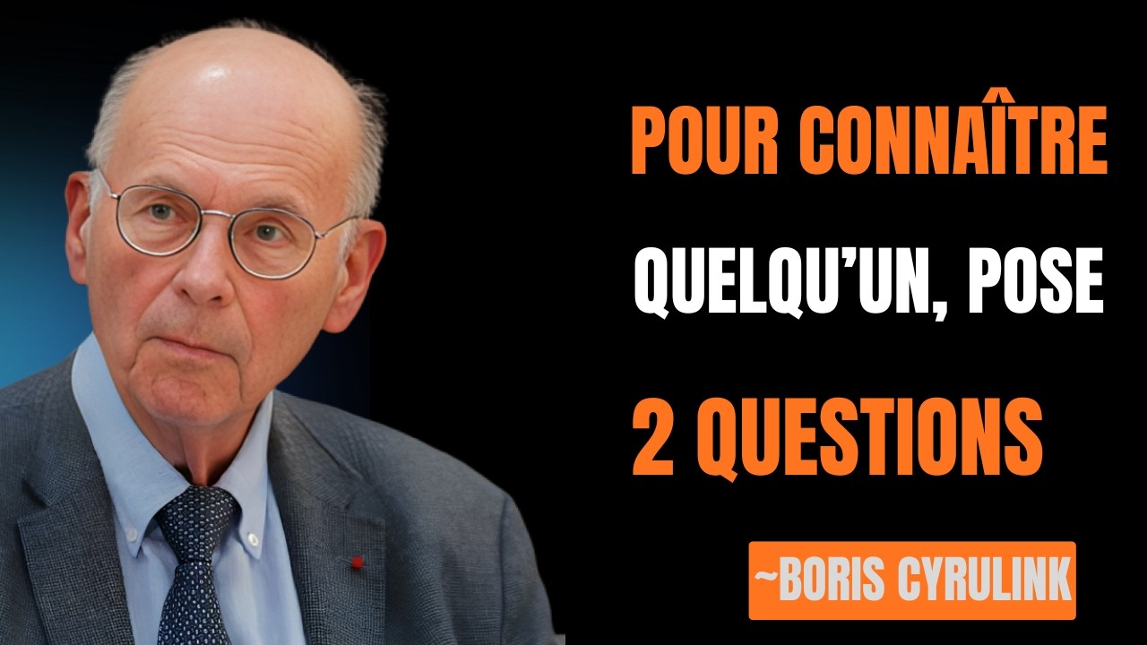 POUR VOIR le vrai CARACTÈRE de quelqu’un, il suffit de poser ces 2 QUESTIONS PIÈGES – Boris Cyrulnik