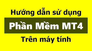 Forex | Hướng dẫn cách sử dụng Phần Mềm MT4 trên máy tính - Giao dịch Forex trên MT4 (MetaTrader 4)