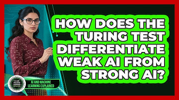 How Does The Turing Test Differentiate Weak AI From Strong AI? - AI and Machine Learning Explained