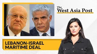 The West Asia Post | Lebanon and Israel sign maritime border deal News