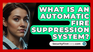 What Is An Automatic Fire Suppression System? - SecurityFirstCorp.com