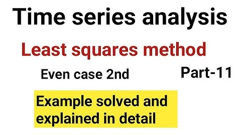 least squares method in time series | time series | time series analysis | least squares method.