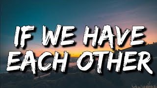 Alec Benjamin - If We Have Each Other (Lyrics) [4k]