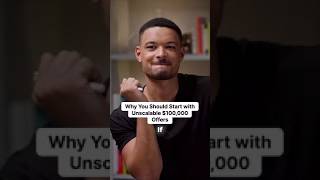 Why You Should Start with Unscalable $100,000 Offers
