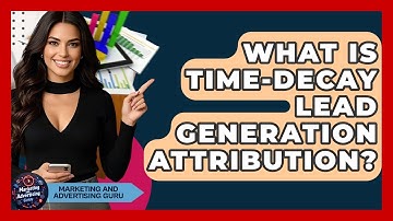 What Is Time-Decay Lead Generation Attribution? - Marketing and Advertising Guru
