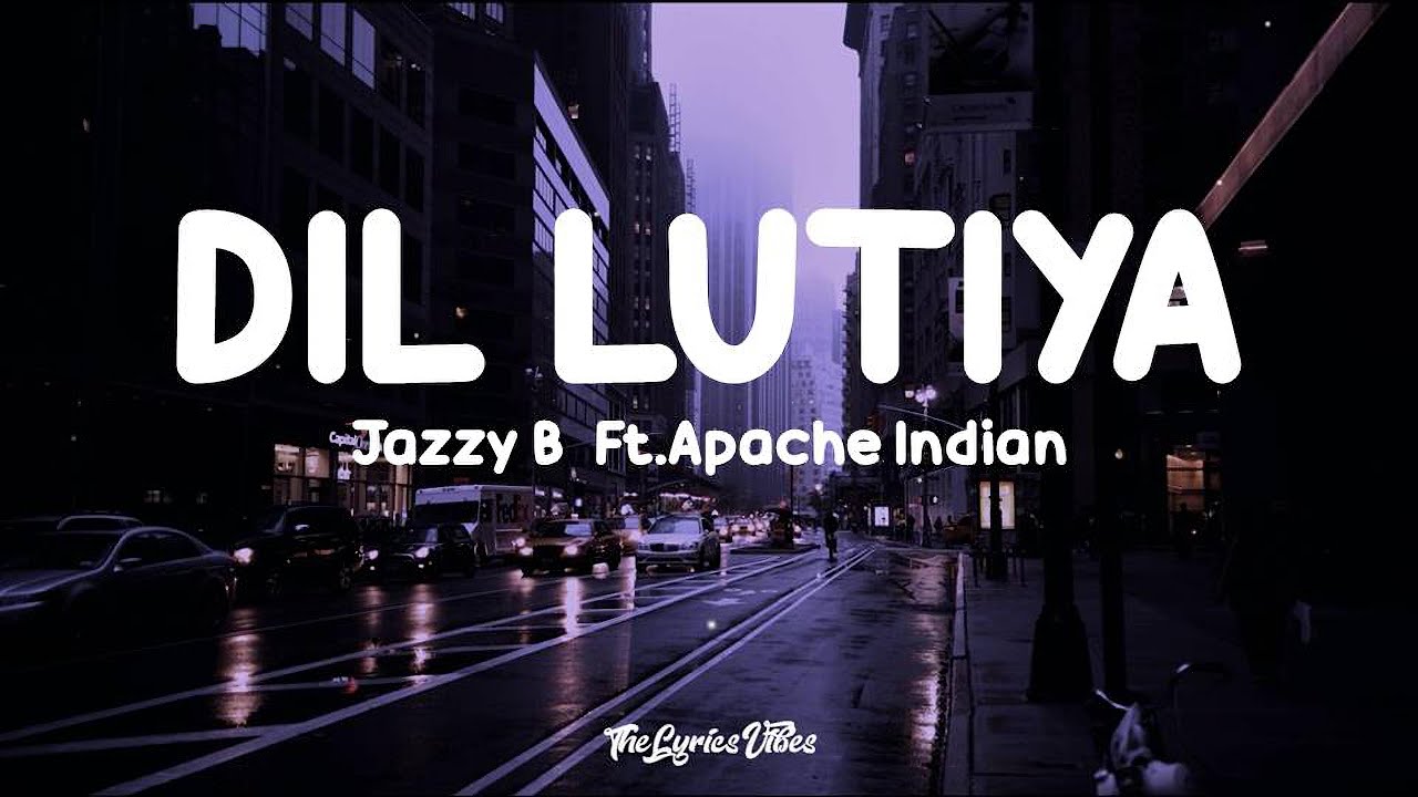 Jazzy B   Dil Lutiya Lyrics Ft Apache Indian  Jihne Mera Dil Luteya