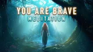 You are Brave - Guided Mindfulness Meditation for Courage, Strength, Power, Self-love, and No Fear