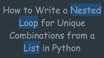 How to Write a Nested Loop for Unique Combinations from a List in Python