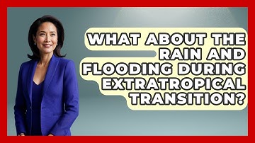 What About The Rain And Flooding During Extratropical Transition? - Weather Watchdog
