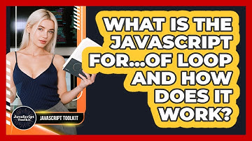 What Is The JavaScript For...of Loop And How Does It Work? - JavaScript Toolkit