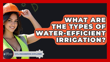 What Are The Types Of Water-Efficient Irrigation? - Civil Engineering Explained