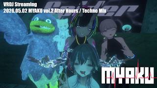VRDJ streaming 2026.05.02 / MYAKU vol.2 After Hours / Techno Mix