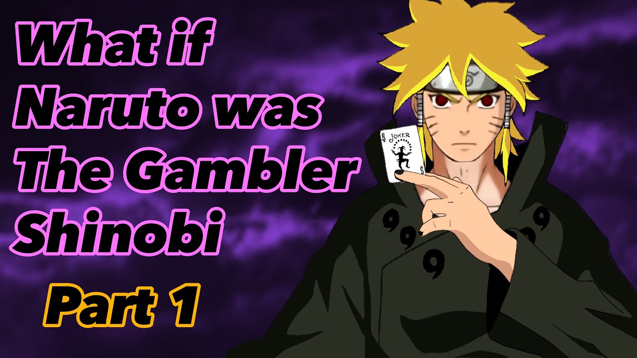 What if Naruto was The Gambler Shinobi | Part 1