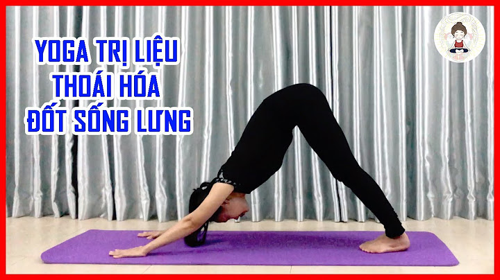 Bài tập yoga cho người bị thoái hoá cột sống năm 2024