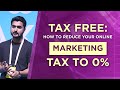 Tax Free: How to Reduce Your Online Marketing Tax to 0%