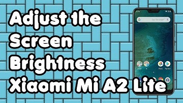 How to Adjust the Screen Brightness on the Xiaomi Mi A2 Lite Phone