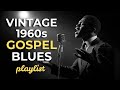 Vintage 1960s Gospel Blues Collection – Worship Moment That Will Move You