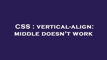 CSS : vertical-align: middle doesn