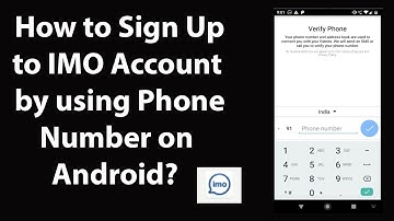 How to Sign Up to IMO Account by Using Phone Number on Android?