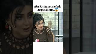 Afet Fermanqizi Edirde Od Püskürdü Dehşet