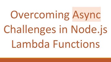 Overcoming Async Challenges in Node.js Lambda Functions
