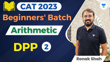 CAT 2023 | Batch for Beginners | Arithmetic | DPP - II | Arithmetic Practice Set | Ronak Shah