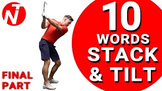 STACK & TILT IN 10 WORDS (FINAL PART) | Golf Tips | Lesson 131