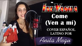 Come (Inuyasha) Cover Español Latino por Anita Megu