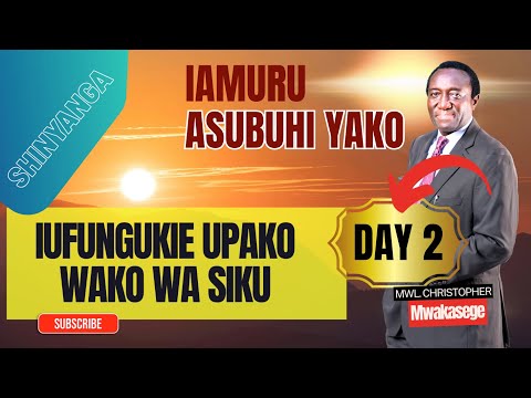 2 IAMURU ASUBUHI YAKO IUFUNGUKIE UPAKO WAKO WA SIKU MWL CHRISTOPHER MWAKASEGE