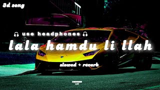 Lala Hamdu lil Allah (slowed and reverb) sad 3d song | use headphone | danger lofi Resimi
