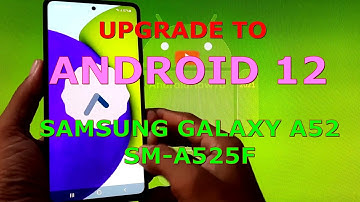 How to Upgrade Samsung Galaxy A52 SM-A525F to Android 12 via ODIN
